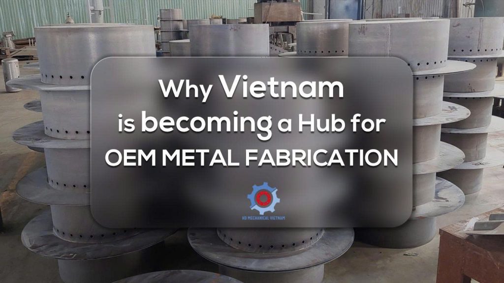 OEM metal fabrication factory in Vietnam – HD Mechanical